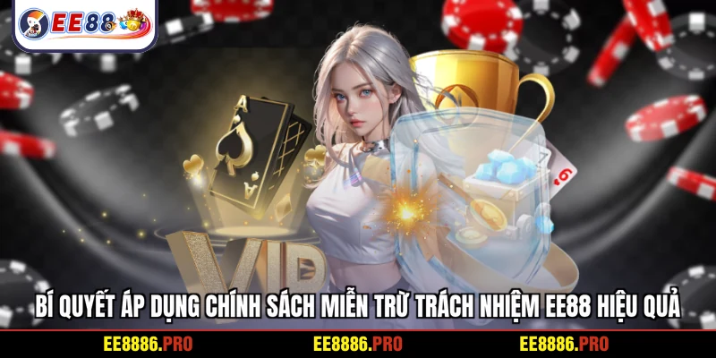 Bí quyết áp dụng chính sách miễn trừ trách nhiệm EE88 hiệu quả