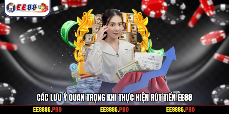  Các lưu ý quan trọng khi thực hiện rút tiền EE88