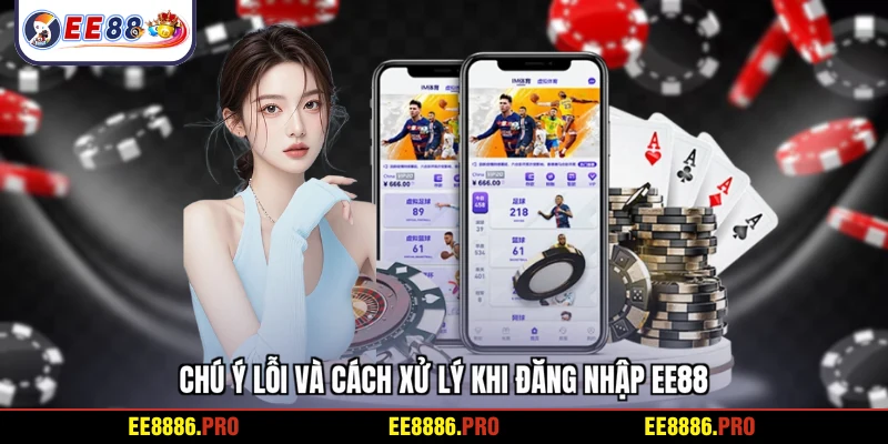 Chú ý lỗi và cách xử lý khi đăng nhập EE88