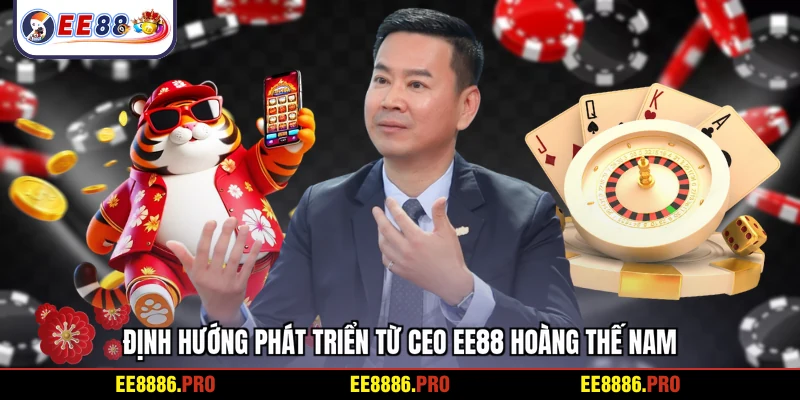 Định hướng phát triển từ CEO EE88 Hoàng Thế Nam