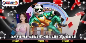 Luckywin EE88 - Giải mã sức hút từ sảnh cược đẳng cấp