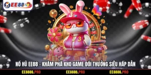 Nổ hũ EE88 - Khám phá kho game đổi thưởng siêu hấp dẫn