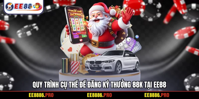 Quy trình cụ thể để đăng ký thưởng 88K tại EE88